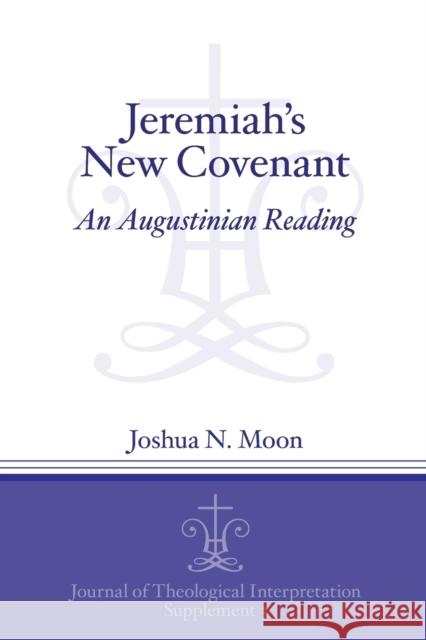 Jeremiah's New Covenant: An Augustinian Reading  9781575067025 Eisenbrauns