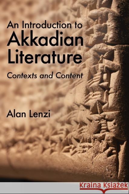 An Introduction to Akkadian Literature: Contexts and Content Lenzi, Alan 9781575067292 Eisenbrauns