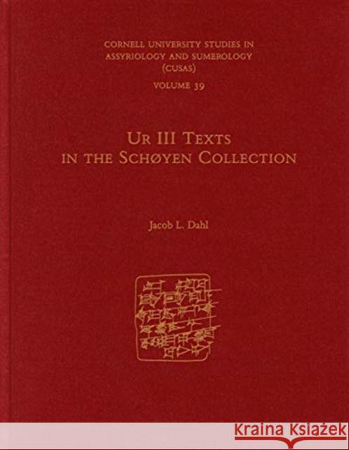 Ur III Texts in the Schøyen Collection Dahl, Jacob L. 9781575067384 Eisenbrauns