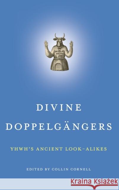 Divine Doppelgängers: Yhwh's Ancient Look-Alikes Cornell, Collin 9781575067445