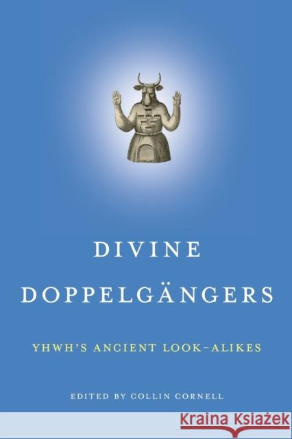 Divine Doppelgängers: Yhwh's Ancient Look-Alikes Cornell, Collin 9781575067469
