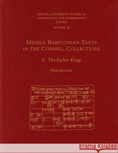 Middle Babylonian Texts in the Cornell Collections, Part II: The Earlier Kings Devecchi, Elena 9781575067490 Eisenbrauns