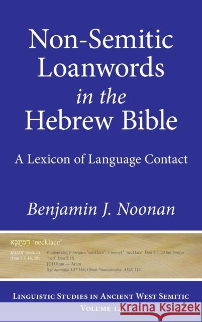Non-Semitic Loanwords in the Hebrew Bible: A Lexicon of Language Contact Noonan, Benjamin J. 9781575067742 