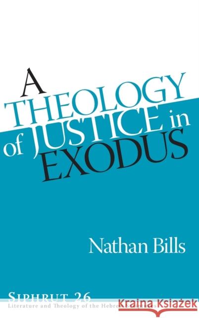 A Theology of Justice in Exodus Nathan Bills 9781575068381