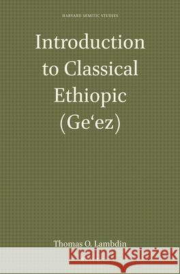 Introduction to Classical Ethiopic (Geʻez) O. Lambdin 9781575069258