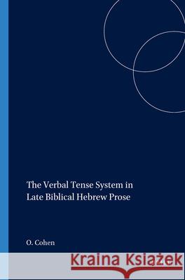 The Verbal Tense System in Late Biblical Hebrew Prose Cohen Ohad   9781575069432 Eisenbrauns