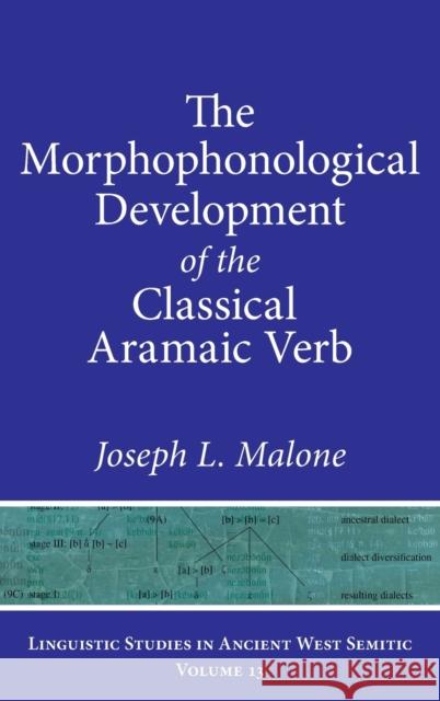 The Morphophonological Development of the Classical Aramaic Verb Malone, Joseph L. 9781575069753 Eisenbrauns