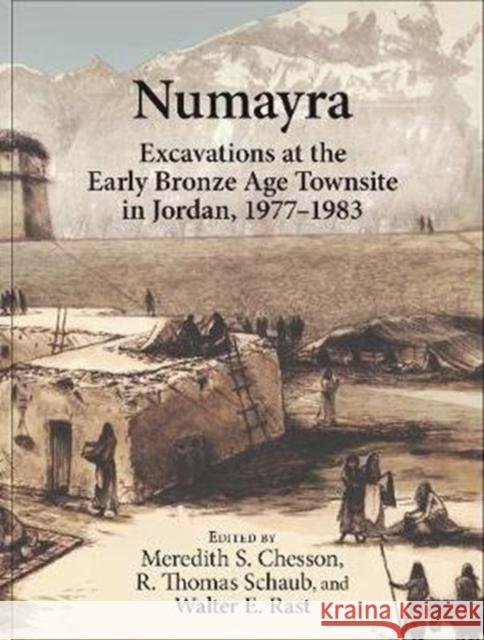Numayra: Excavations at the Early Bronze Age Townsite in Jordan, 1977-1983 Meredith Chesson R. Thomas Schaub Walter E. Rast 9781575069838