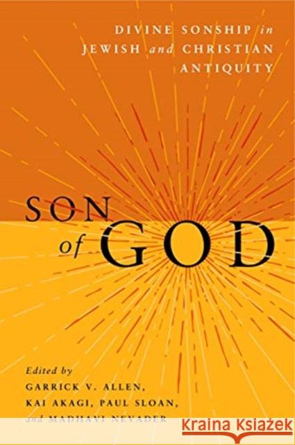 Son of God: Divine Sonship in Jewish and Christian Antiquity Garrick V. Allen Kai Akagi Paul Sloan 9781575069920 Eisenbrauns