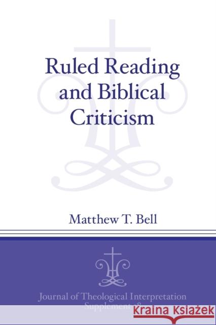 Ruled Reading and Biblical Criticism Matthew T. Bell 9781575069951 Eisenbrauns