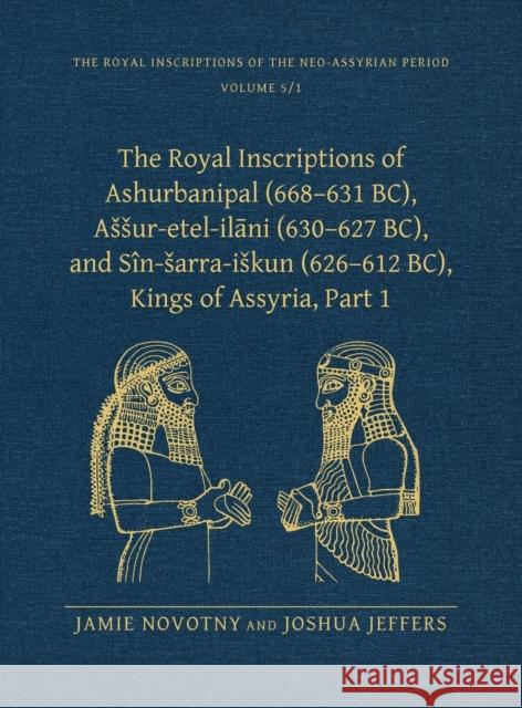The Royal Inscriptions of Ashurbanipal (668-631 Bc), Assur-Etel-Ilāni (630-627 Bc), and Sîn-Sarra-Iskun (626-612 Bc), Kings of Assyria, Part 1 Novotny, Jamie 9781575069975 Eisenbrauns