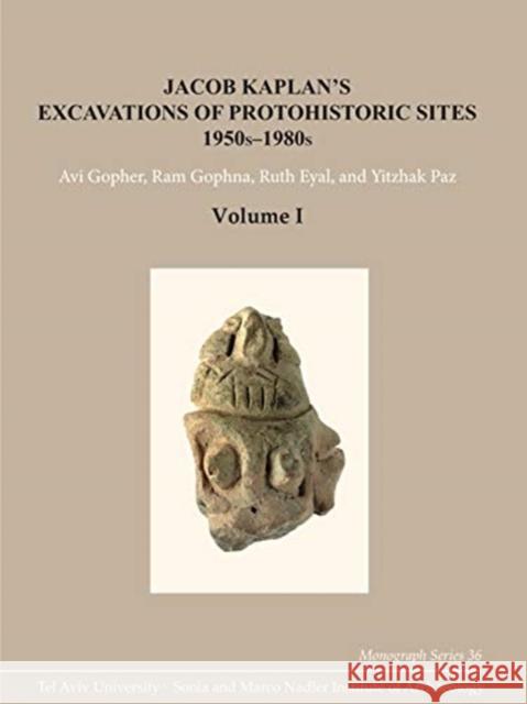 Jacob Kaplan's Excavations of Protohistoric Sites, 1950s-1980s Avi Gopher Ram Gophna Ruth Eyal 9781575069982 Eisenbrauns