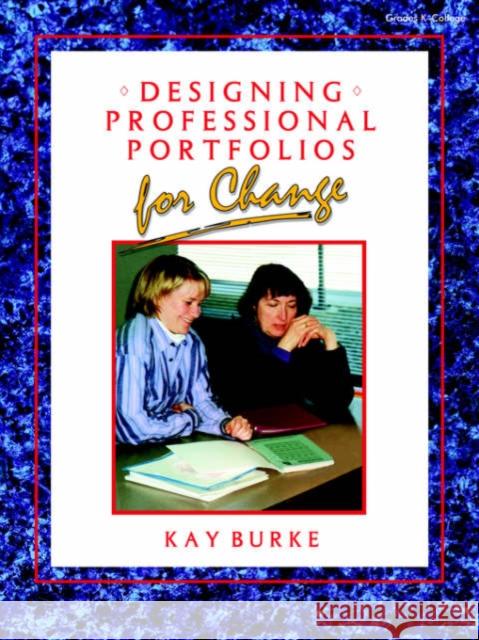 Designing Professional Portfolios for Change Kay Burke 9781575170565 Corwin Press