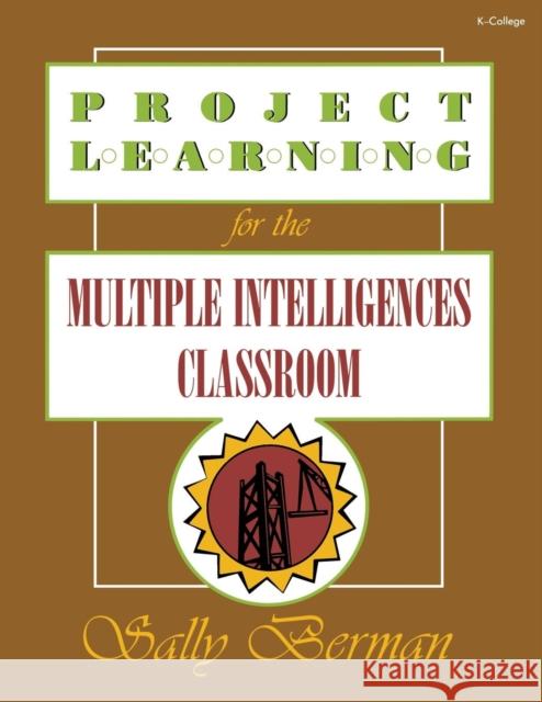 Project Learning for the Multiple Intelligences Classroom Sally Berman 9781575170770