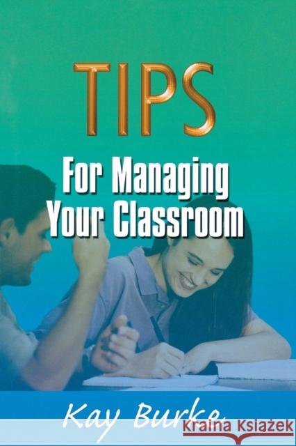 Tips for Managing Your Classroom Kay Burke 9781575174419 Corwin Press