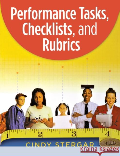 Performance Tasks, Checklists, and Rubrics Cindy Stergar 9781575178578 Corwin Press