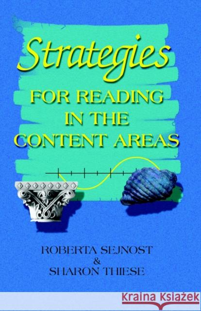 Strategies for Reading in the Content Areas Roberta Sejnost Sharon Thiese Roberta L. Sejnost 9781575178592 Corwin Press