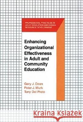 Enhancing Organizational Effectiveness in Adult and Community Education Gary Dean, Peter J. Murk, Anthony Del Prete 9781575240015 Krieger Publishing Company