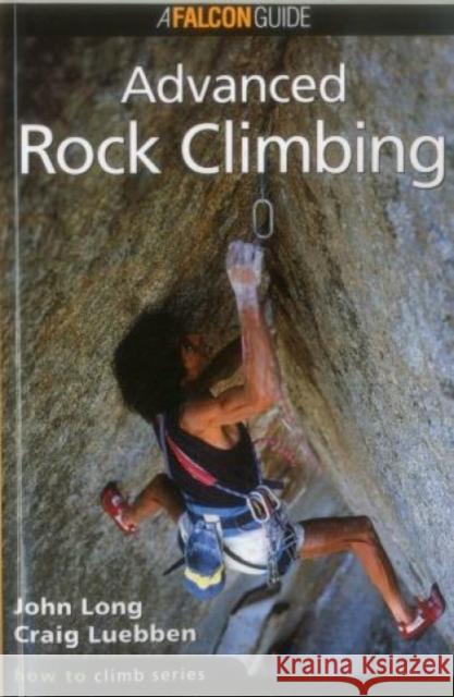 How to Climb: Advanced Rock Climbing, First Edition Long, John 9781575400754 Falcon Press Publishing