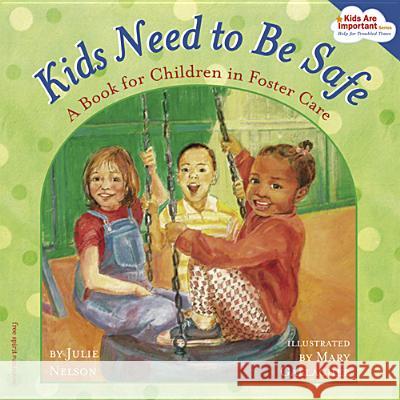 Kids Need to Be Safe: A Book for Children in Foster Care Julie, PH.D. Nelson Mary Gallagher 9781575421926