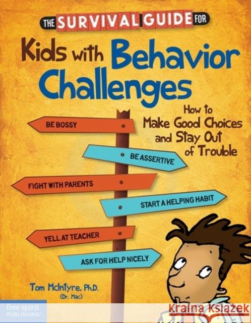 The Survival Guide for Kids with Behavior Challenges: How to Make Good Choices and Stay Out of Trouble McIntyre, Thomas 9781575424491