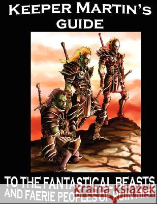 Keeper Martin's Guide to the Fantastical Beasts and Faerie Peoples of Ruin Mist Robert Stanek 9781575451534 Ruin Mist Publications