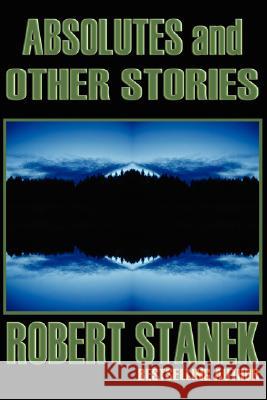 Absolutes and Other Stories Robert Stanek 9781575451558 Reagent Press