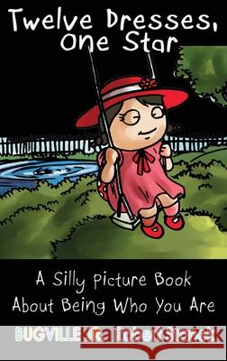 Twelve Dresses, One Star, Library Edition Hardcover: A Silly Picture Book About Being Who You Are Robert Stanek Robert Stanek 9781575455471 Big Blue Sky Press
