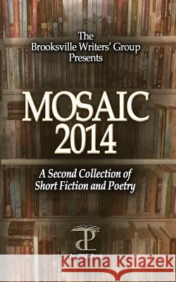 Mosaic 2014 Brooksville Writers' Group C. J. Goldman Michael Goldman 9781575500461 International Digital Book Publishing, Incorp