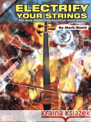 Electrify Your Strings Mark Wood, Mark Weiss, Levin Pfeufer 9781575607436 Cherry Lane Music Co ,U.S.
