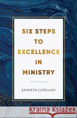 Six Steps to Excellence in Ministry Kenneth Copeland 9781575621043 Harrison House