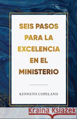 Six Steps to Excellence in Ministry Spanish Kenneth Copeland 9781575621906 Kenneth Copeland Ministries