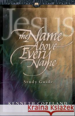 Jesus the Name Above Every Name Study Guide Kenneth Copeland 9781575626918 Kenneth Copeland Ministries