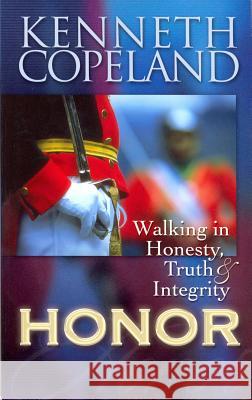 Honor: Walking in Honesty, Truth & Integrity Kenneth Copeland 9781575627311 Harrison House
