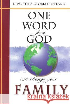 One Word from God Can Change Your Family Kenneth Copeland Gloria Copeland 9781575627571
