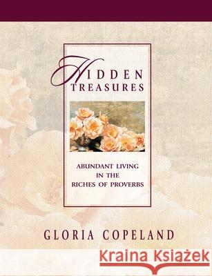 Hidden Treasures: Abundant Living in the Riches of Proverbs Gloria Copeland 9781575628356 Kenneth Copeland Ministries