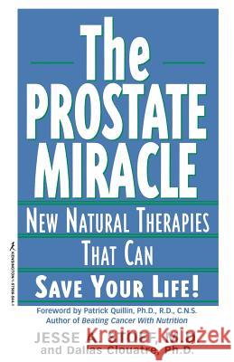 The Prostate Miracle: New Natural Therapies That Can Save Your Life! Jesse A. Stoff, Dallas Clouatre 9781575665443 Kensington Publishing