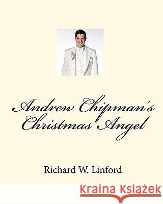 Andrew Chipman's Christmas Angel Richard W. Linford 9781575740171