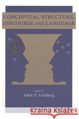 Conceptual Structure, Discourse and Language Adele Goldberg   9781575860404 Centre for the Study of Language & Informatio