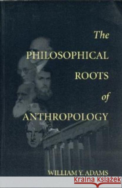The Philosophical Roots of Anthropology William Adams 9781575861289 Center for the Study of Language and Informat