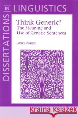 Think Generic!: The Meaning and Use of Generic Sentences Ariel Cohen 9781575862088 Center for the Study of Language and Informat