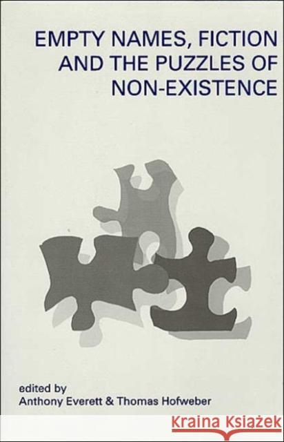Empty Names, Fiction and the Puzzle of Non-Existence Anthony Everett Thomas Hofweber 9781575862545 Center for the Study of Language and Informat