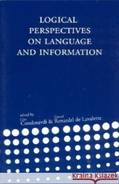Logical Perspectives on Language and Information, Volume 120 Condoravdi, Cleo 9781575862835 Center for the Study of Language and Informat