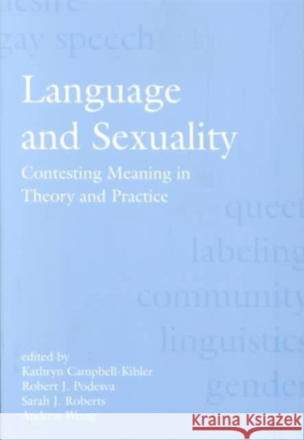 Language and Sexuality: Contesting Meaning in Theory and Practice Kathryn Campbell-Kibler Robert J. Podesva Sarah J. Roberts 9781575863207 Center for the Study of Language and Informat