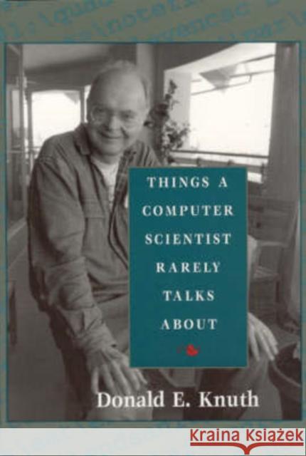 Things a Computer Scientist Rarely Talks about: Volume 136 Knuth, Donald E. 9781575863269