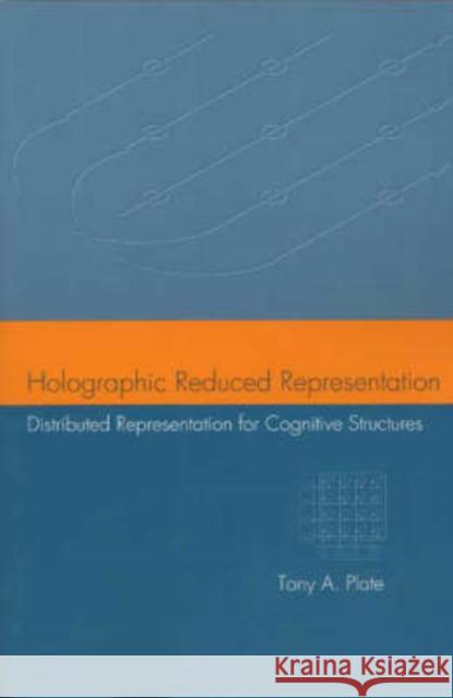 Holographic Reduced Representation, 150: Distributed Representation for Cognitive Structures Plate, Tony A. 9781575864303 Center for the Study of Language and Informat