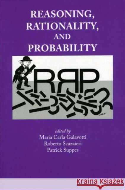 Reasoning, Rationality and Probability Maria Carla Galavotti Roberto Scazzieri Patrick Suppes 9781575865577 Center for the Study of Language and INF
