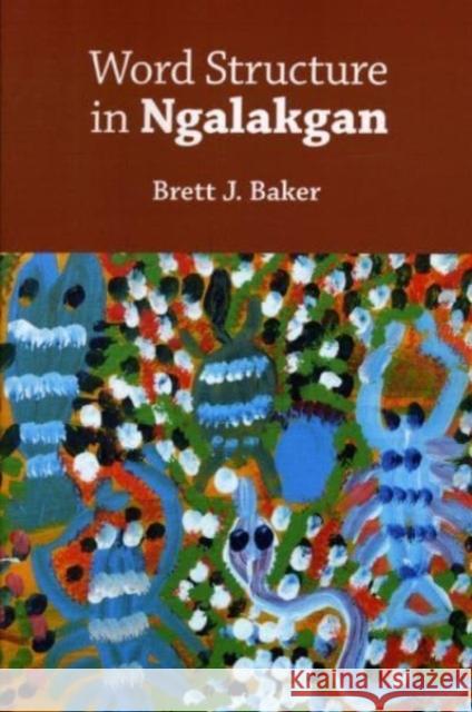 Word Structure in Ngalakgan Brett Baker 9781575865621 Center for the Study of Language and INF