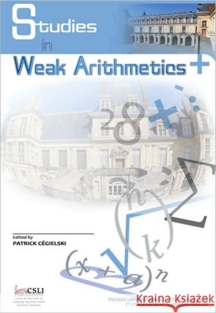 Studies in Weak Arithmetics, Volume 1, 1 Cégielski, Patrick 9781575866024 Center for the Study of Language and Informat