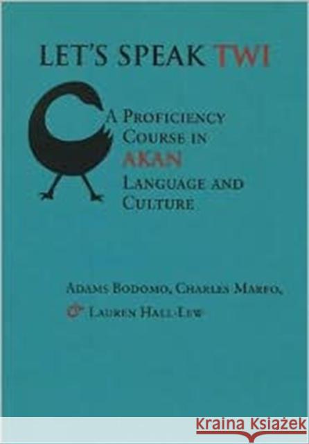 Let's Speak Twi: A Proficiency Course in Akan Language and Culture Bodomo, Adams 9781575866048 Center for the Study of Language and Informat